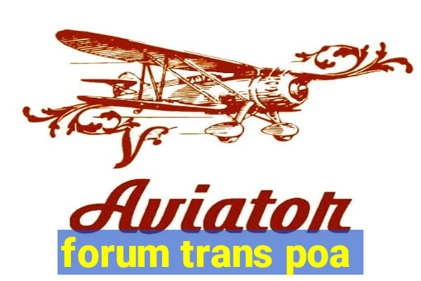 forum trans poa